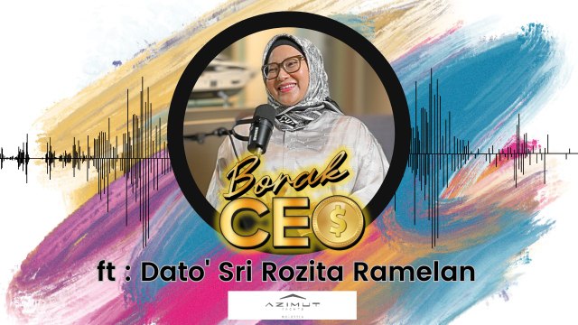 BORAK CEO - “Jangan Terlalu Lama Berada Di Pasak Selesa” - Dato’ Sri Rozita Ramelan