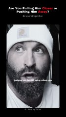 Are You Pulling Him Closer or Pushing Him Away?