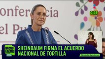 Claudia Sheinbaum firmó el Acuerdo Nacional de Tortilla