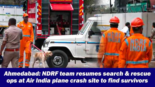 Ahmedabad: NDRF team resumes search & rescue ops at Air India plane crash site to find survivors