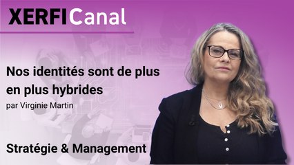 Nos identités sont de plus en plus hybrides [Virginie Martin]