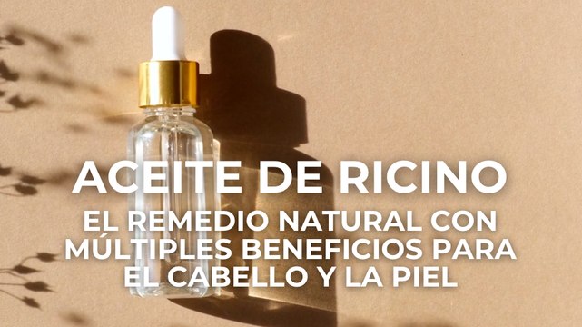 Aceite ricino: el remedio natural con múltiples beneficios para el cabello y la piel