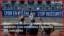 Dissolution de deux groupes extrémistes : comment Lyon est devenue l’épicentre des radicalités