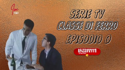 Serie Tv episodio 0 : CLASSE DI FERRO ( PARTE 1) #cinema #serietv #imtiwu