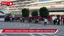 Antalya'da 5 yıldızlı otelde yangın; turistler tahliye edildi