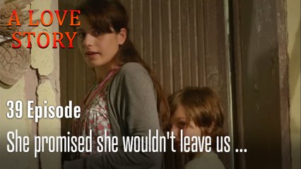 She promised she wouldn't leave us ...-A Love Story Episode 39
