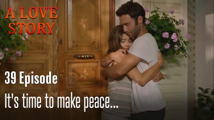 It's time to make peace...-A Love Story Episode 39