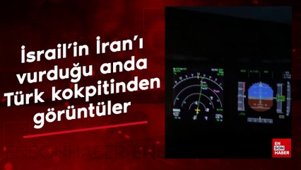 İsrail'in İran'ı vurduğu anda Türk kokpitinden dikkat çeken görüntüler