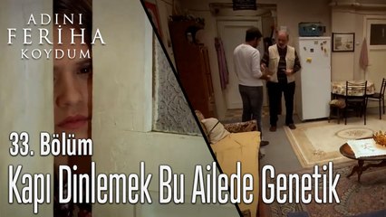 Kapı Dinlemek Bu Ailede Genetik - Adını Feriha Koydum 33. Bölüm