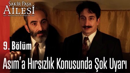 Asım’a Hırsızlık Konusunda Şok Uyarı  - Şakir Paşa Ailesi; Mucizeler ve Skandallar 9. Bölüm