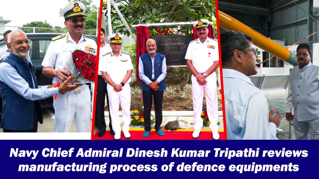 Navy Chief Admiral Dinesh Kumar Tripathi reviews manufacturing process of defence equipments