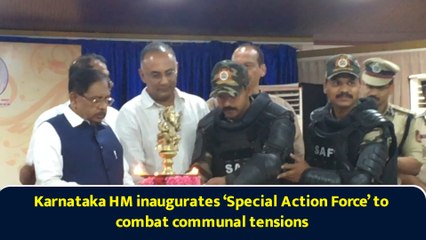 Karnataka HM inaugurates ‘Special Action Force’ to combat communal tensions