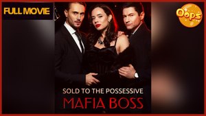 Sold To The Possessive Mafia Boss  Full Movie full movie