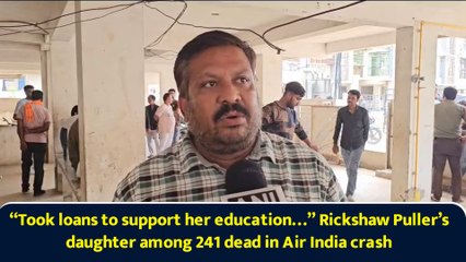 “Took loans to support her education…” Rickshaw Puller’s daughter among 241 dead in Air India crash