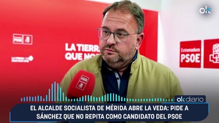 El alcalde socialista de Mérida abre la veda pide a Sánchez que no repita como candidato del PSOE