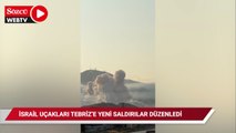 İsrail uçakları Tebriz'e yeni saldırılar düzenledi