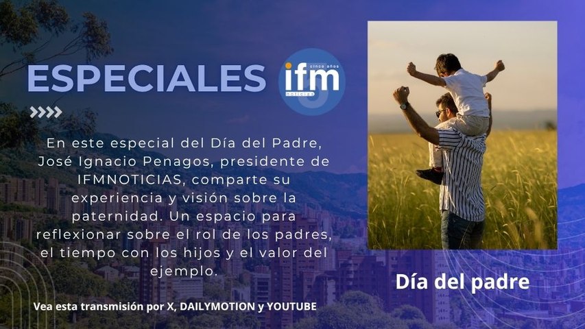 “Ser padre va más allá de ser papá”: Especial de IFMNOTICIAS por el Día del Padre