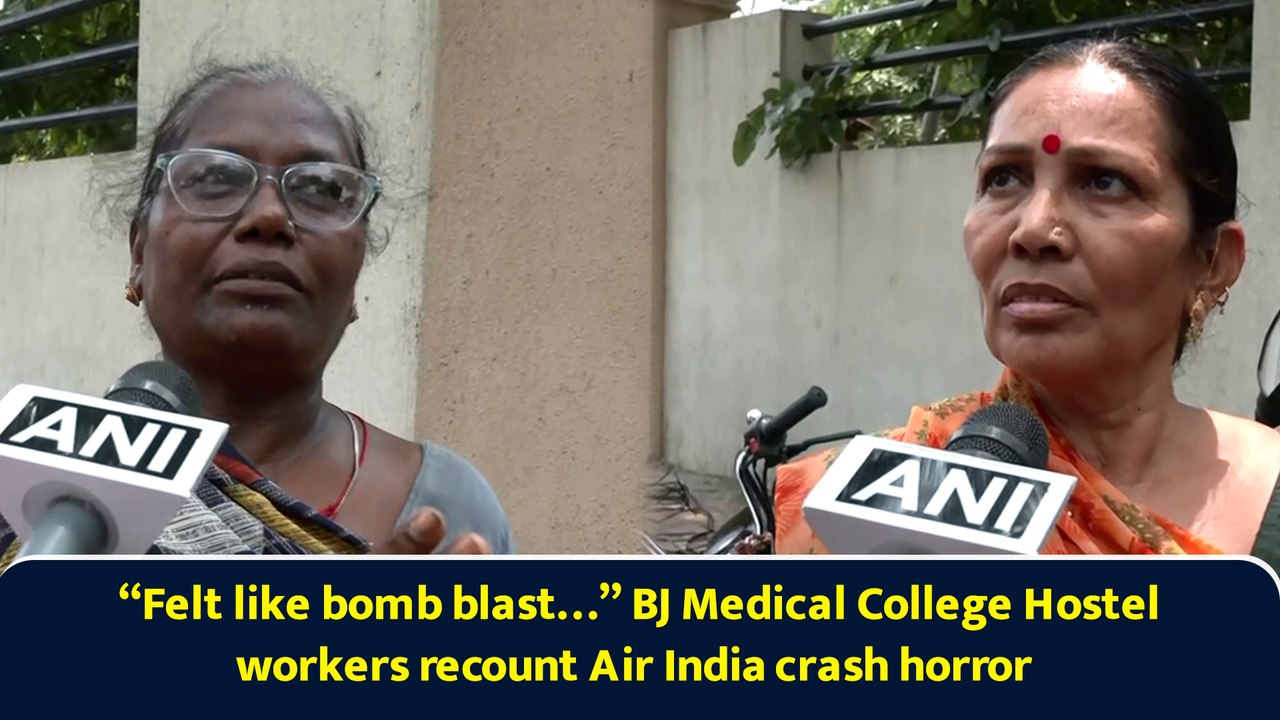 “Felt like bomb blast…” BJ Medical College Hostel workers recount Air India crash horror