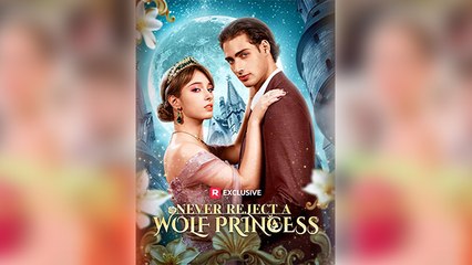 Never Reject A Wolf Princess Full Movie