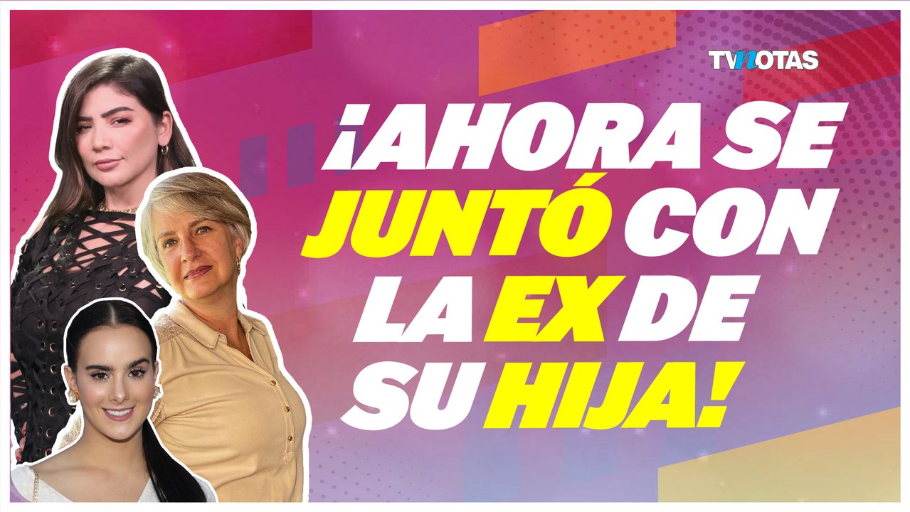 Mamá de Gala Montes presume amistad con Anna Porter, supuesta exnovia de la actriz