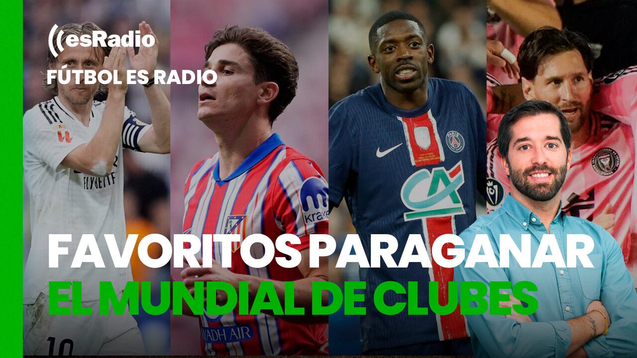 Fútbol es Radio: ¿Quiénes son los favoritos para ganar el Mundial de Clubes?
