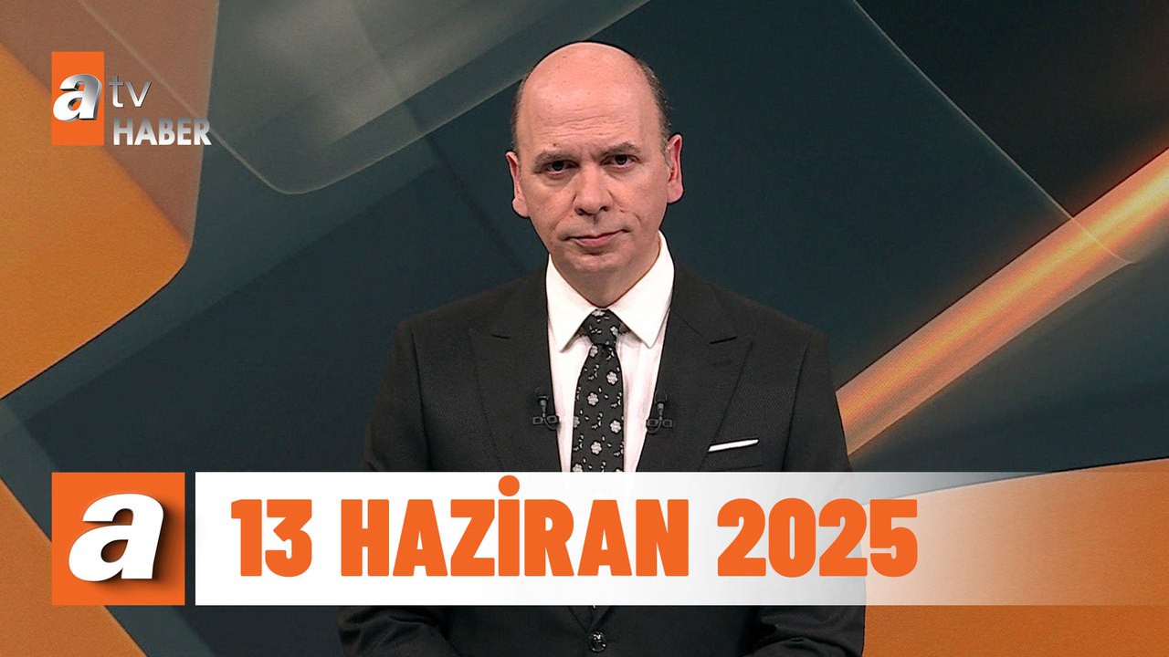 atv Ana Haber | 13 Haziran 2025