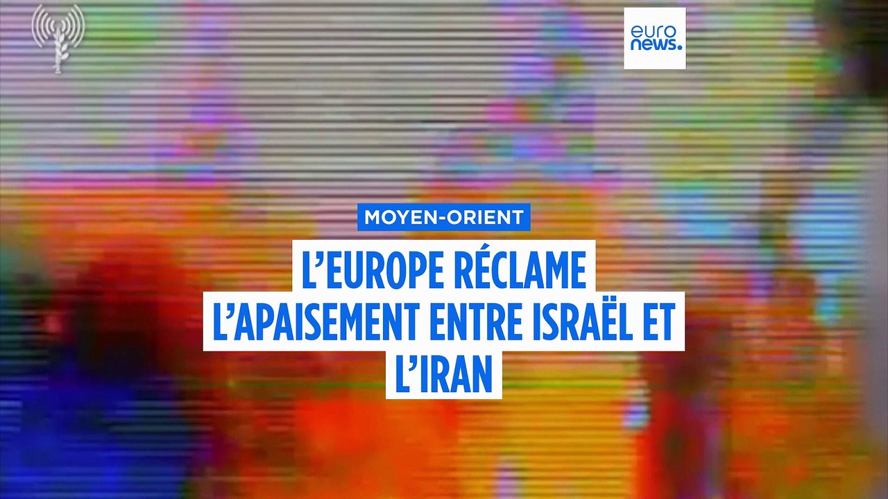 Les dirigeants européens alarmés demandent une désescalade immédiate entre Israël et l'Iran