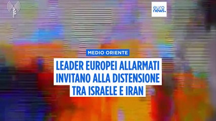 I leader europei chiedono un'immediata distensione tra Israele e Iran