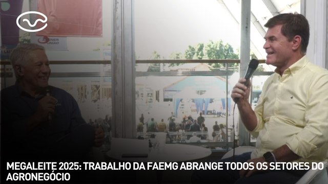 MEGALEITE 2025: trabalho da faemg abrange todos os setores do agronegócio