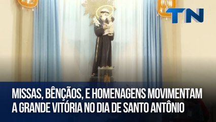 Missas, bênçãos, e homenagens movimentam a Grande Vitória no dia de Santo Antônio