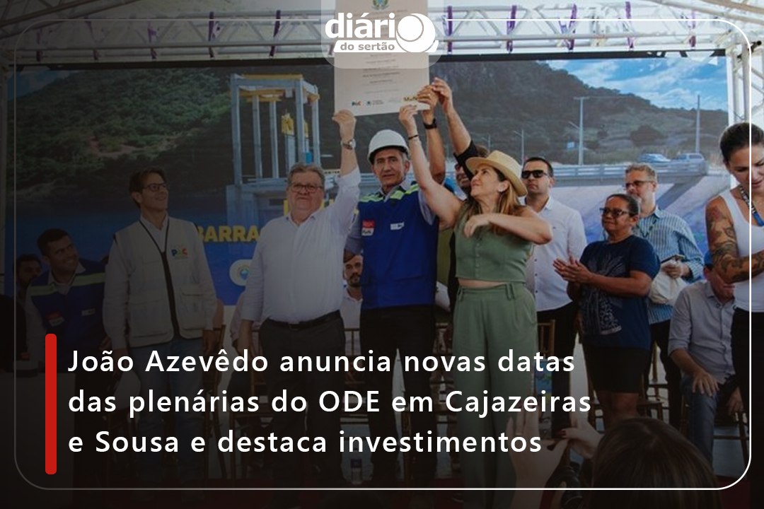 João Azevêdo anuncia novas datas das plenárias do ODE em Cajazeiras e Sousa e destaca investimentos