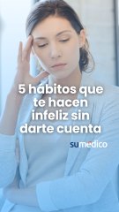 5 hábitos que te hacen infeliz sin darte cuenta