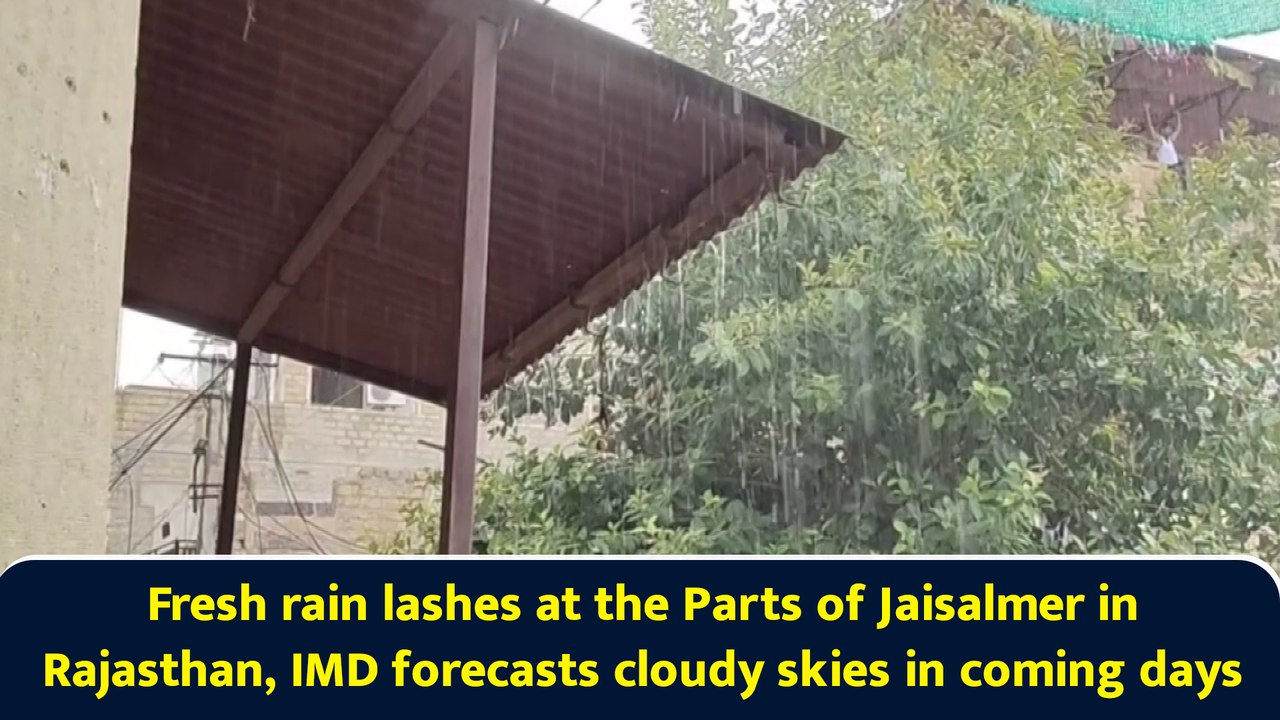 Fresh rain lashes at the Parts of Jaisalmer in Rajasthan, IMD forecasts cloudy skies in coming days