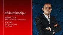 Murat Alan: İsrail, İran’ın nükleer silah edinme hakkını meşrulaştırdı