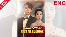 Catch Me Or Kiss Me Goodbye short drama Full episode