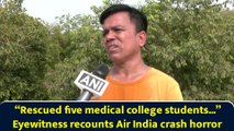 “Rescued five medical college students...” Eyewitness recounts Air India crash horror