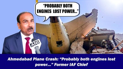 Ahmedabad Plane Crash: “Probably both engines lost power…” Former IAF Chief