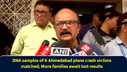 DNA samples of 6 Ahmedabad plane crash victims matched; More families await test results