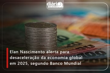 Elan Nascimento alerta para desaceleração da economia global em 2025, segundo Banco Mundial