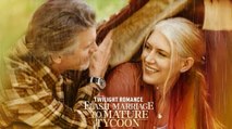 Twilight Romance: Flash Marriage to Mature Tycoon Full Movie
