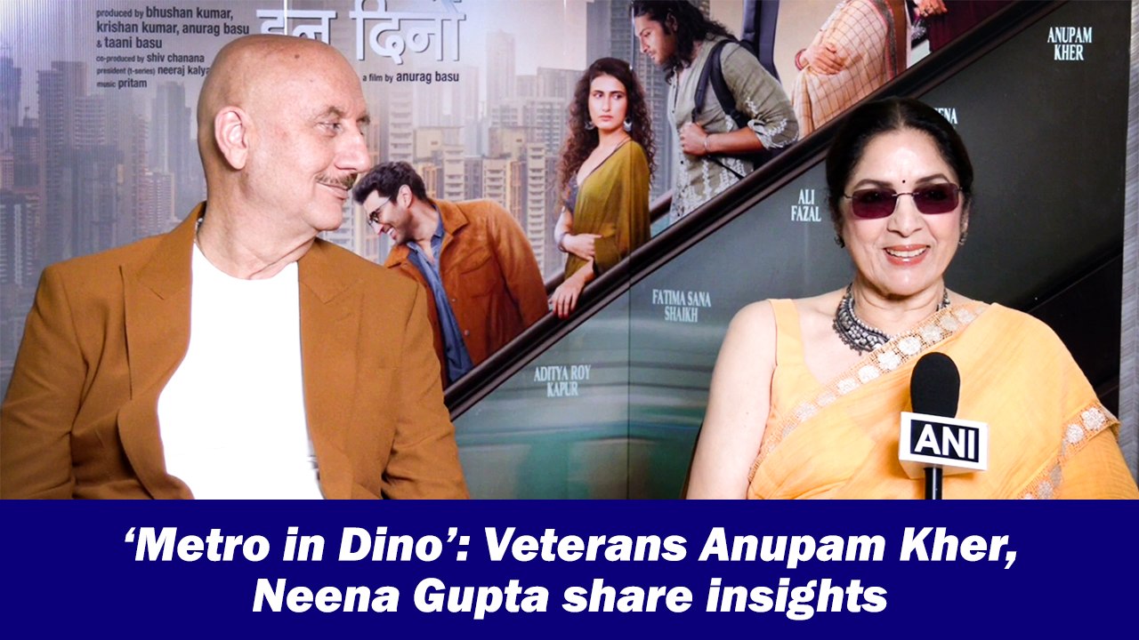 ‘Metro in Dino’: Veterans Anupam Kher, Neena Gupta share insights