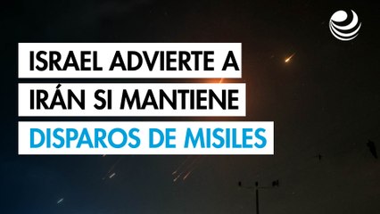 Israel advierte que "Teherán arderá" si Irán sigue disparando misiles