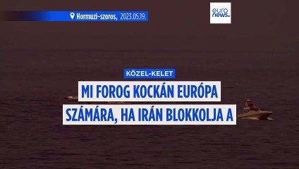 Mi forog kockán Európa számára, ha a Hormuzi-szorost lezárják?