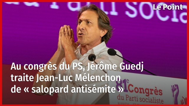 Au congrès du PS, Jérôme Guedj traite Jean-Luc Mélenchon de « salopard antisémite »