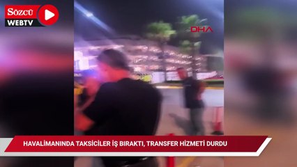 Havalimanında taksiciler iş bıraktı, transfer hizmeti durdu