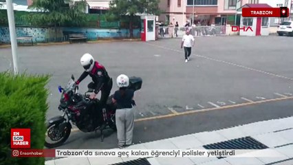 Trabzon’da sınava geç kalan öğrenciyi polisler yetiştirdi