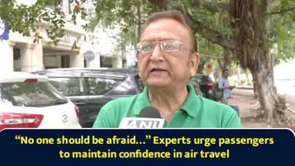 “No one should be afraid…” Experts urge passengers to maintain confidence in air travel