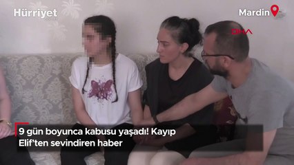 9 gün boyunca kabusu yaşadı! Kayıp Elif’ten sevindiren haber