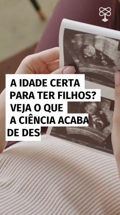 A idade certa para ter filhos; veja o que a ciência acaba de descobrir