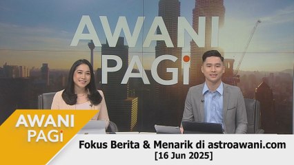 AWANI Pagi: Berita tumpuan & menarik di astroawani.com [16 Jun 2025]